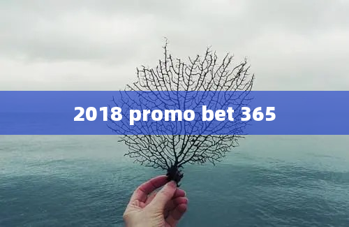 2018 promo bet 365