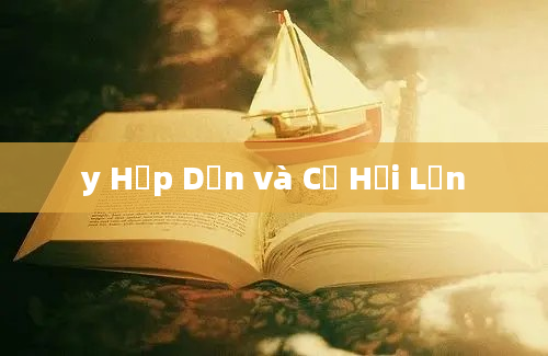 y Hấp Dẫn và Cơ Hội Lớn