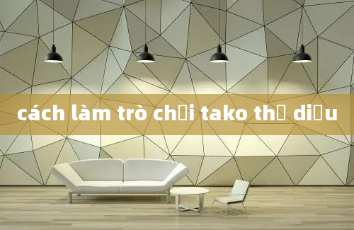 cách làm trò chơi tako thả diều