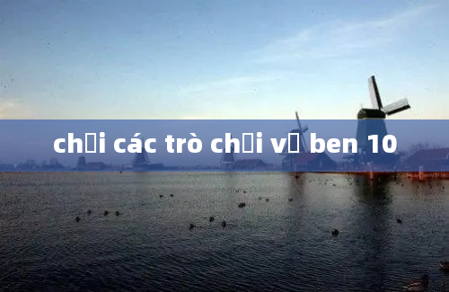 chơi các trò chơi về ben 10