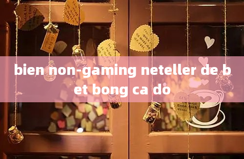 bien non-gaming neteller de bet bong ca do