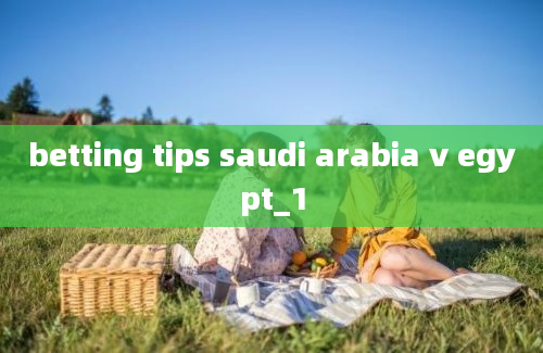 betting tips saudi arabia v egypt_1