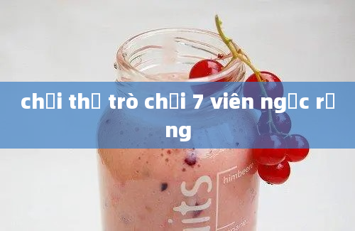 chơi thử trò chơi 7 viên ngọc rồng