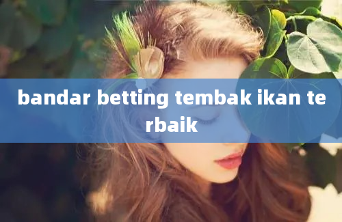 bandar betting tembak ikan terbaik