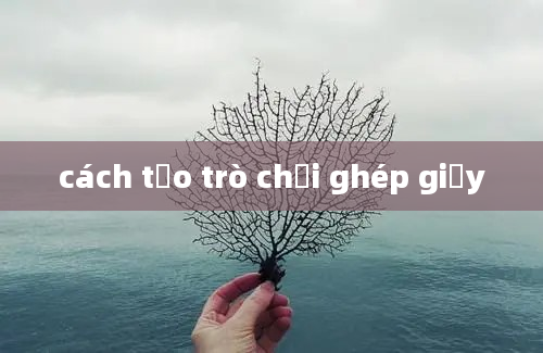 cách tạo trò chơi ghép giấy