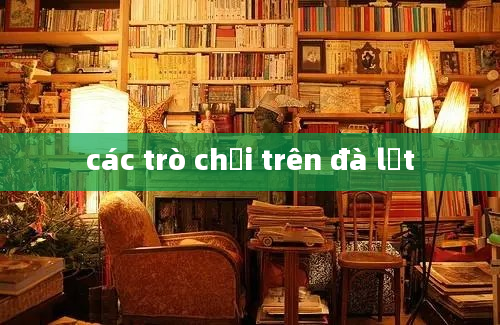 các trò chơi trên đà lạt