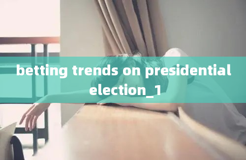 betting trends on presidential election_1