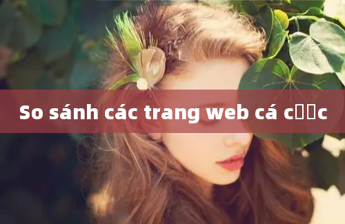 So sánh các trang web cá cược