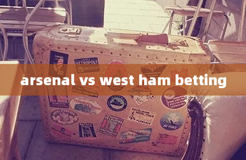 arsenal vs west ham betting