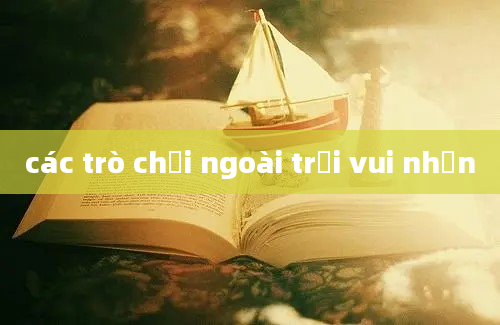 các trò chơi ngoài trời vui nhộn