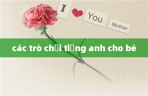 các trò chơi tiếng anh cho bé