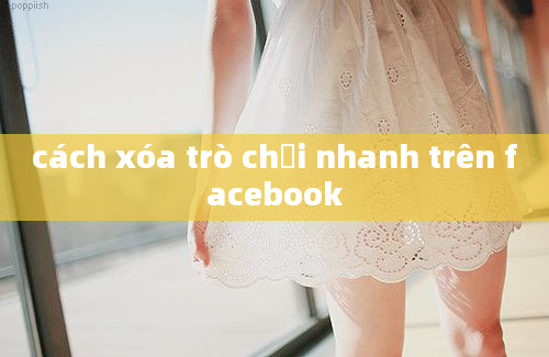 cách xóa trò chơi nhanh trên facebook