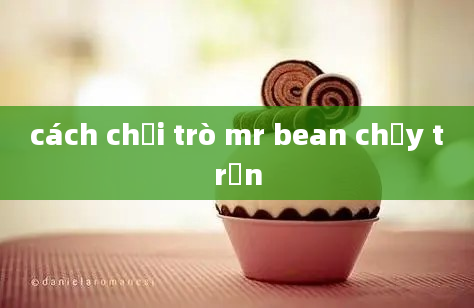 cách chơi trò mr bean chạy trốn