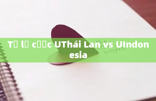 Tỷ lệ cược UThái Lan vs UIndonesia