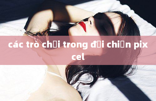 các trò chơi trong đại chiến pixcel