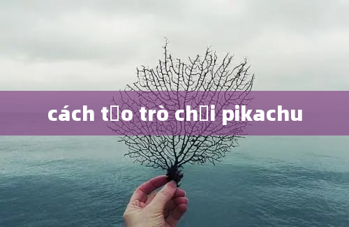 cách tạo trò chơi pikachu