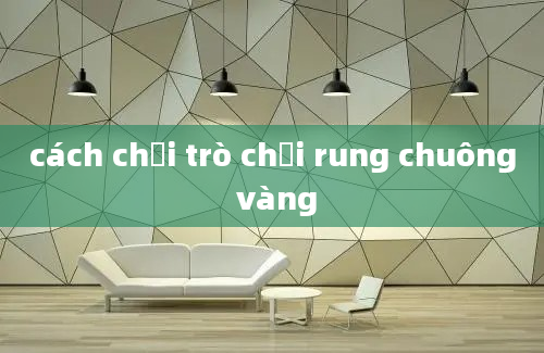 cách chơi trò chơi rung chuông vàng