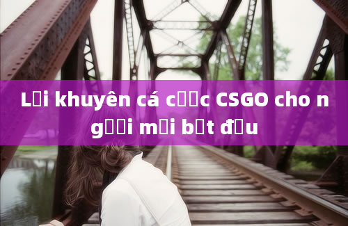 Lời khuyên cá cược CSGO cho người mới bắt đầu