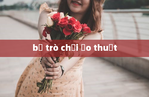 bộ trò chơi ảo thuật