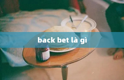 back bet là gì