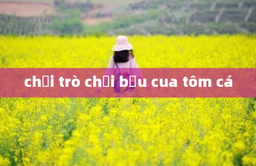 chơi trò chơi bầu cua tôm cá