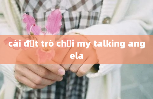 cài đặt trò chơi my talking angela