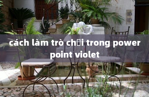 cách làm trò chơi trong powerpoint violet