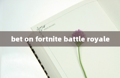 bet on fortnite battle royale