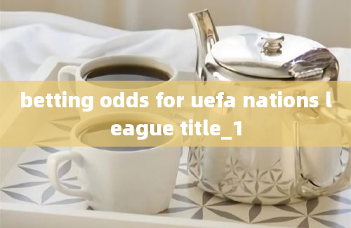 betting odds for uefa nations league title_1