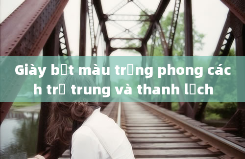 Giày bệt màu trắng phong cách trẻ trung và thanh lịch