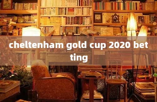 cheltenham gold cup 2020 betting