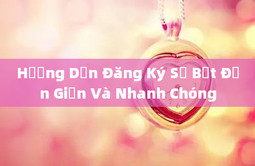 Hướng Dẫn Đăng Ký Số Bệt Đơn Giản Và Nhanh Chóng