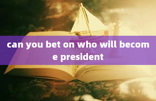 can you bet on who will become president