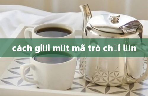 cách giải mật mã trò chơi lớn