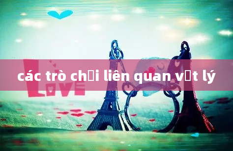 các trò chơi liên quan vật lý