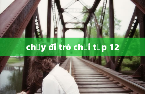 chạy đi trò chơi tập 12