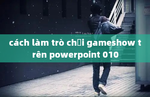 cách làm trò chơi gameshow trên powerpoint 010