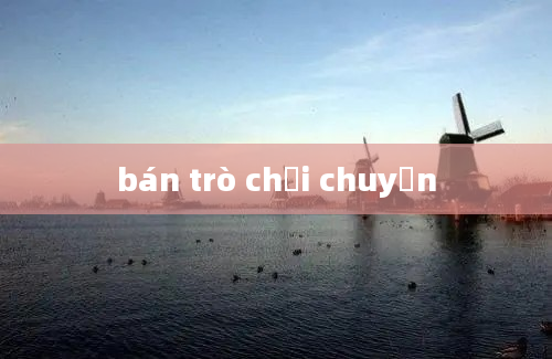 bán trò chơi chuyền