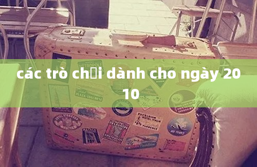 các trò chơi dành cho ngày 20 10