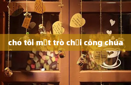 cho tôi một trò chơi công chúa