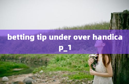 betting tip under over handicap_1