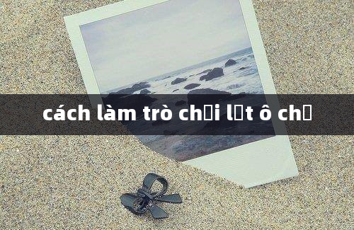 cách làm trò chơi lật ô chữ