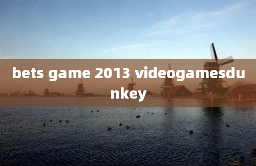 bets game 2013 videogamesdunkey