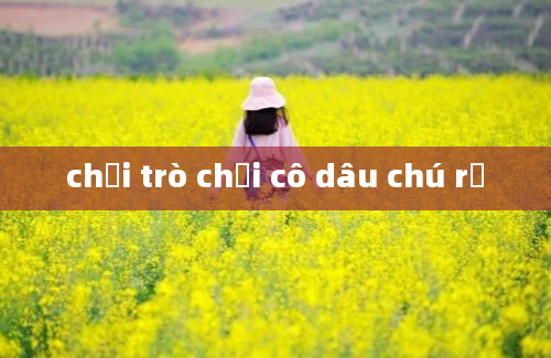 chơi trò chơi cô dâu chú rể