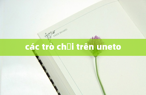 các trò chơi trên uneto