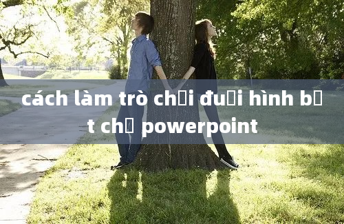 cách làm trò chơi đuổi hình bắt chữ powerpoint