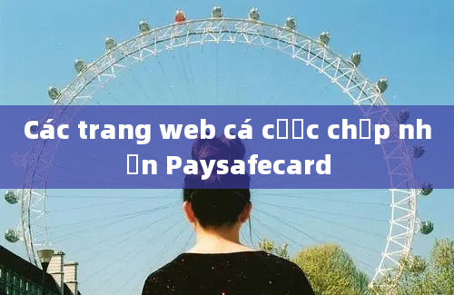 Các trang web cá cược chấp nhận Paysafecard