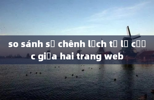 so sánh sự chênh lệch tỷ lệ cược giữa hai trang web