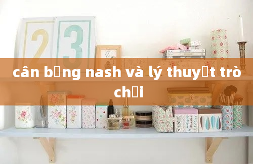 cân bằng nash và lý thuyết trò chơi