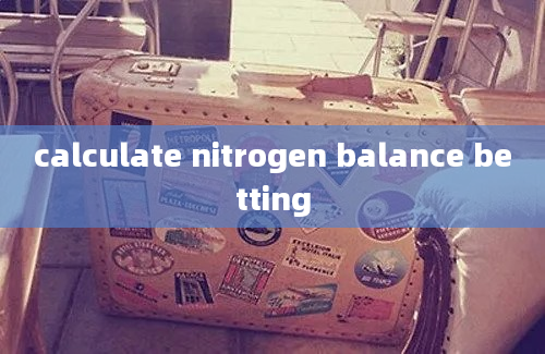 calculate nitrogen balance betting